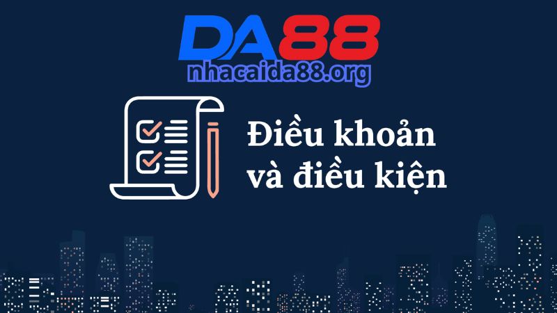 Điều khoản và điều kiện Da88 khi cá cược và sử dụng dịch vụ