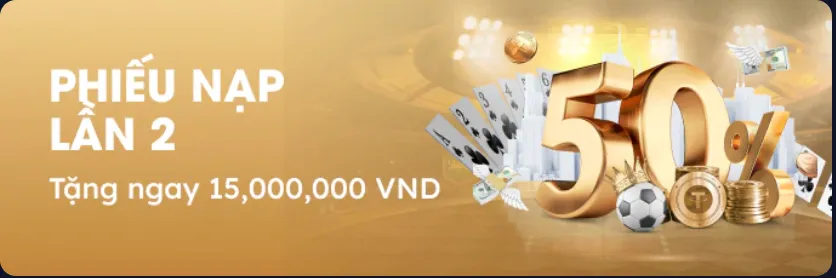 Cơ hội lớn, nạp lần hai nhận ngay 15,000,000