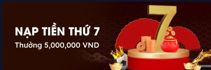 Thứ 7 Vui vẻ, nạp tiền tặng ngay 5,000,000