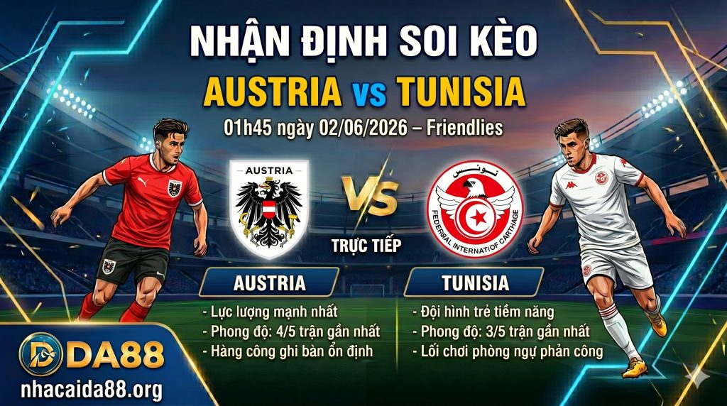 Nhận định soi kèo Austria vs Tunisia 01h 45 ngày 02/06/2026 – Friendlies