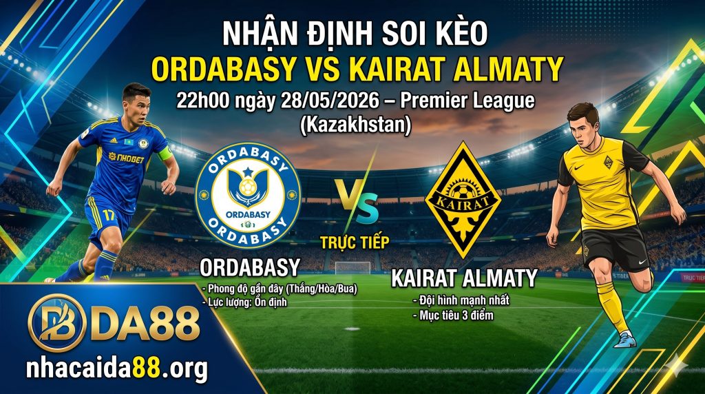Nhận định soi kèo Ordabasy vs Kairat Almaty 22h 00 ngày 28/05/2026 – Premier League