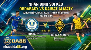 Nhận định soi kèo Ordabasy vs Kairat Almaty 22h 00 ngày 28/05/2026 – Premier League