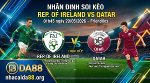 Nhận định soi kèo Rep. Of Ireland vs Qatar 01h 45 ngày 29/05/2026 – Friendlies