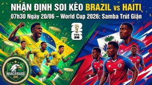 Nhận Định Soi Kèo Brazil vs Haiti 07h30 Ngày 20/06 – World Cup 2026: Samba Trút Giận