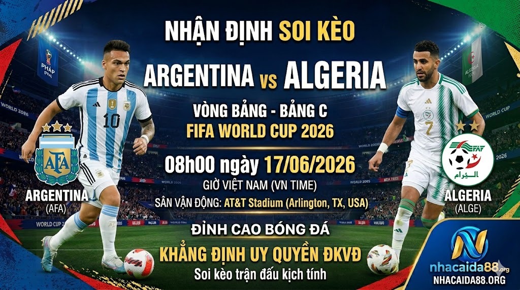nhan-dinh-soi-keo-argentina-vs-algeria-08h00-ngay-17/06/2026-–-world-cup-2026:-khang-dinh-uy-quyen-dkvd