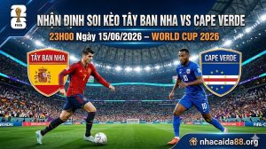 Nhận định soi kèo Tây Ban Nha vs Cape Verde 23h00 ngày 15/06/2026 – World Cup 2026