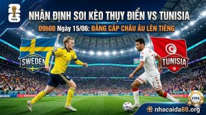 Nhận Định Soi kèo Thụy Điển vs Tunisia 09h00 ngày 15/06: Đẳng cấp châu Âu lên tiếng