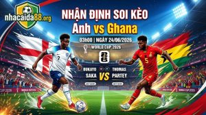 Nhận Định Soi Kèo Anh Vs Ghana 03h00 Ngày 24/06/2026 – World Cup 2026