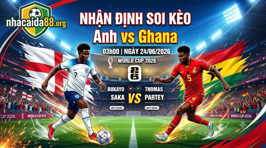 Nhận Định Soi Kèo Anh Vs Ghana 03h00 Ngày 24/06/2026 – World Cup 2026