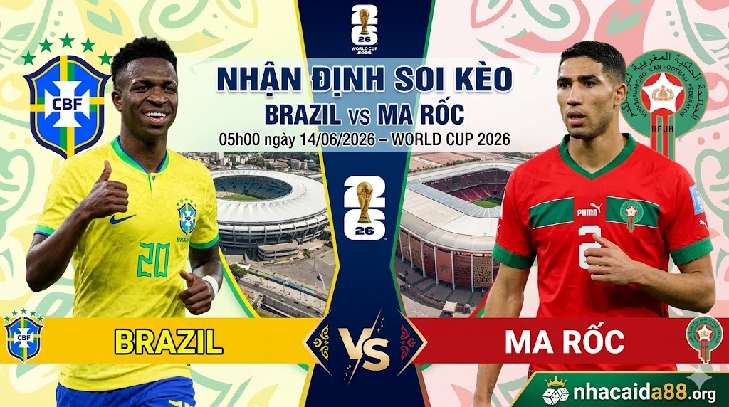 Nhận định soi kèo Brazil vs Ma Rốc 05h00 ngày 14/06/2026 – World Cup 2026