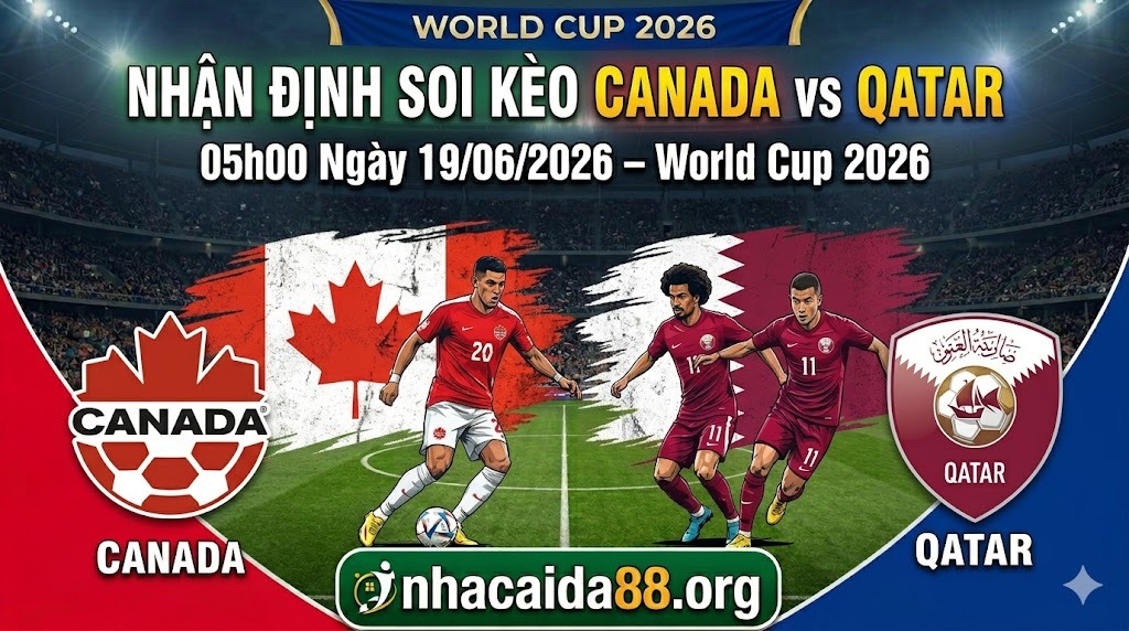 Nhận định soi kèo Canada vs Qatar 05h00 ngày 19/06/2026 – World Cup 2026