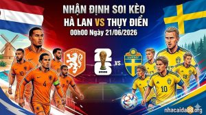 Nhận định soi kèo Hà Lan vs Thụy Điển 00h00 ngày 21/06/2026