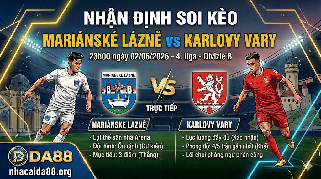 Nhận định soi kèo Mariánské Lázně vs Karlovy Vary 23h 00 ngày 02/06/2026 – 4. liga - Divizie B
