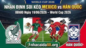 Nhận Định Soi Kèo Mexico vs Hàn Quốc 08h00 Ngày 19/06/2026 – World Cup 2026