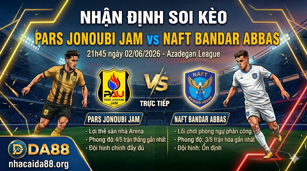 Nhận định soi kèo Pars Jonoubi JAM vs Naft Bandar Abbas 21h 45 ngày 02/06/2026 – Azadegan League