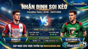 Nhận định soi kèo Dundela vs Glentoran 20h 00 ngày 04/07/2026 – Friendlies Clubs