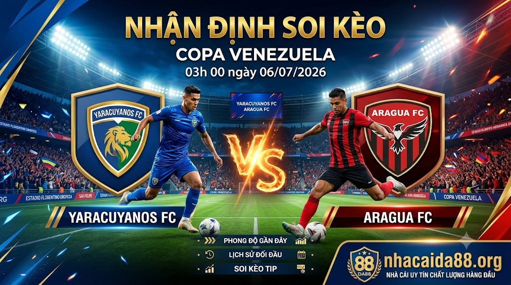 Nhận định soi kèo Yaracuyanos FC vs Aragua FC 03h 00 ngày 06/07/2026 – Copa Venezuela